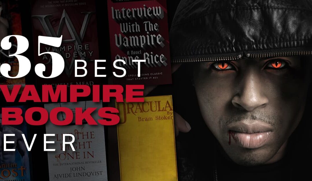 Best Vampire Books Ever: 35+ Must Read Titles!