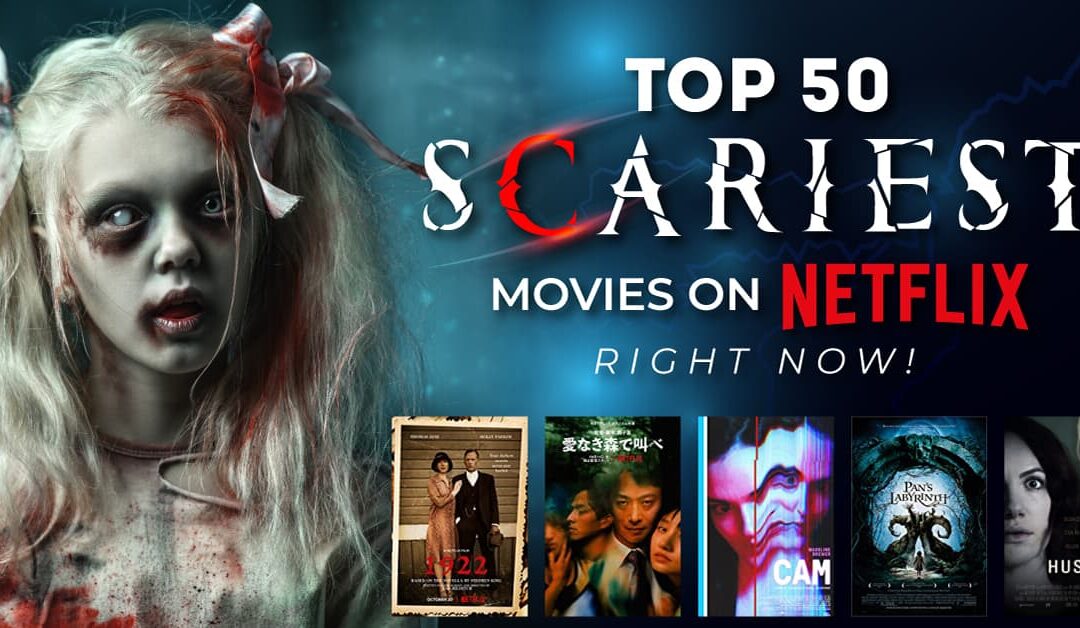 Top 50 Scariest Movies On Netflix Right Now!