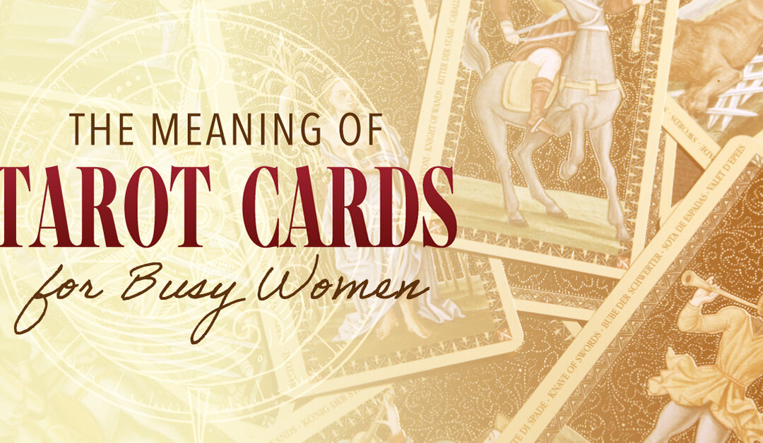 The Meaning of Tarot Cards For Busy Women