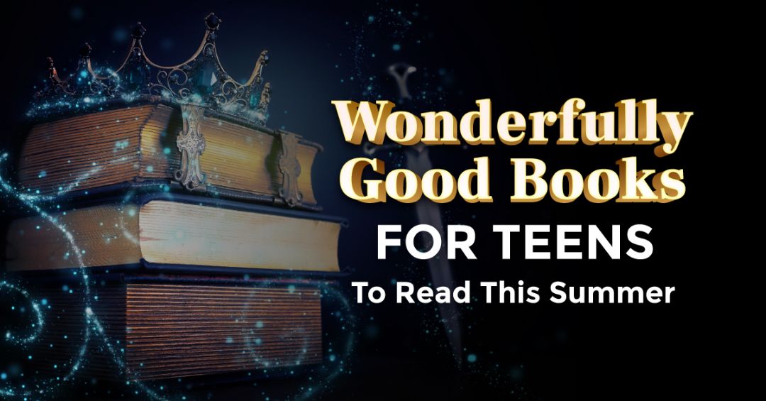 Wonderfully Good Books For Teens To Read This Summer