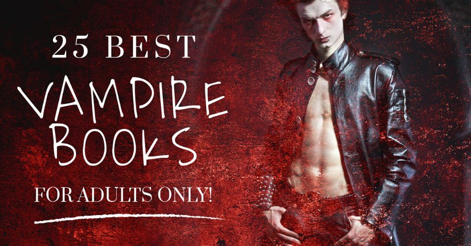 25 Best Vampire Books For Adults Only!