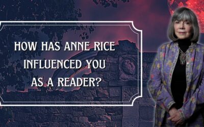 How Has Anne Rice Influenced You as a Reader?