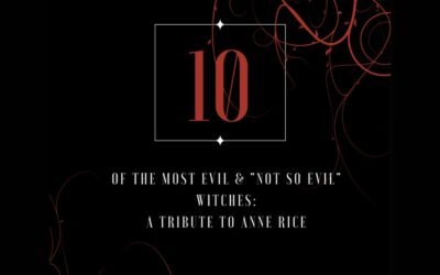 10 Of The Most Evil & “Not So Evil” Witches: A Tribute To Anne Rice by Misty Hayes