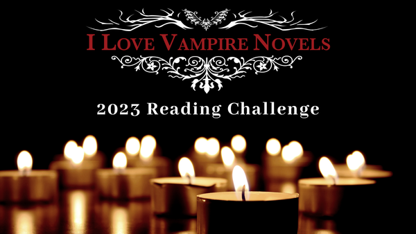 I Love Vampire Novels Reading Challenge  2023!