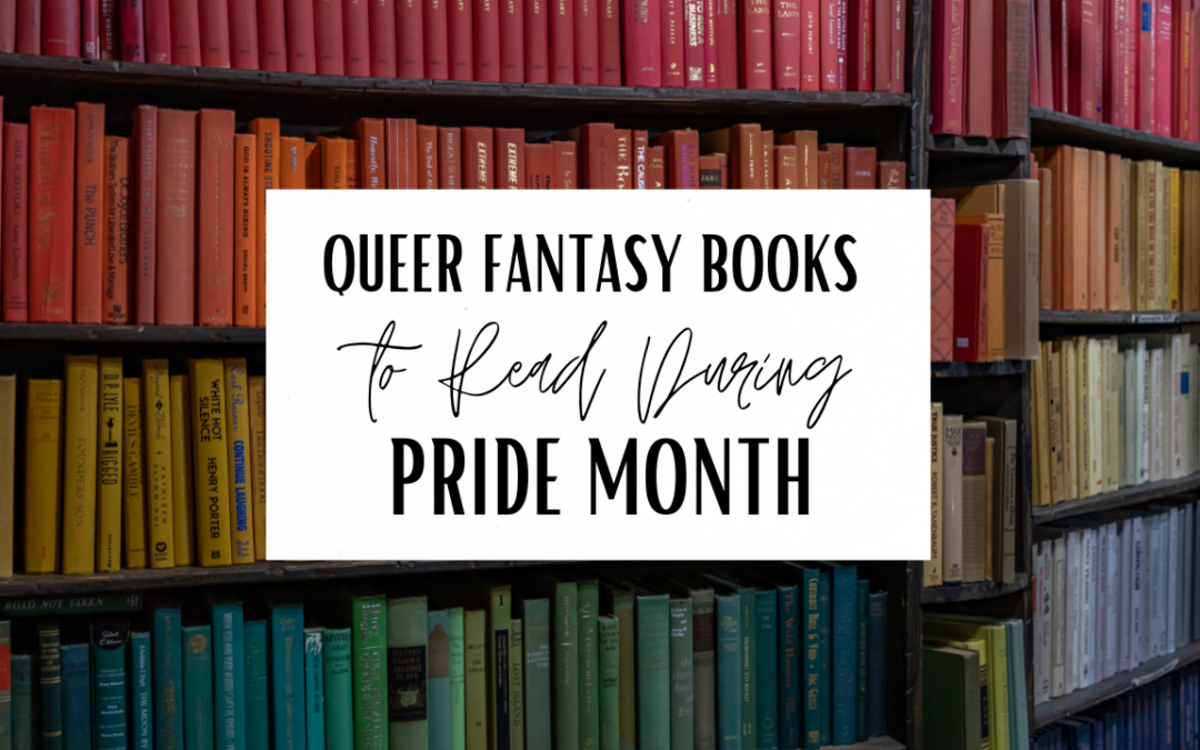 Queer Fantasy Books to Read During Pride Month